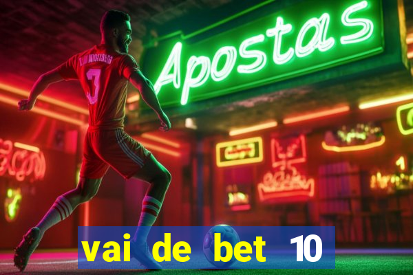 vai de bet 10 reais no cadastro